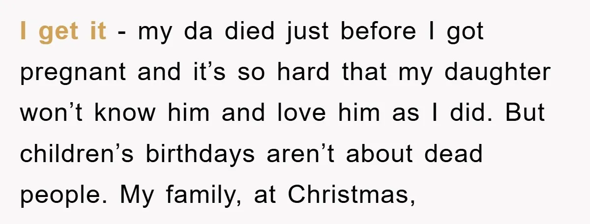 I get it - my da died just before I got pregnant and it’s so hard that my daughter won’t know him and love him as I did. But children’s...