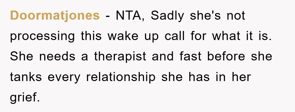 Doormatjones − NTA, Sadly she's not processing this wake up call for what it is. She needs a therapist and fast before she tanks every relationship she has in her...