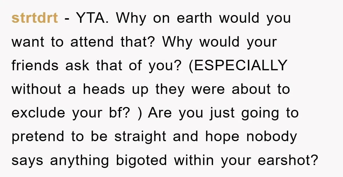 strtdrt − YTA. Why on earth would you want to attend that? Why would your friends ask that of you? (ESPECIALLY without a heads up they were about to exclude...