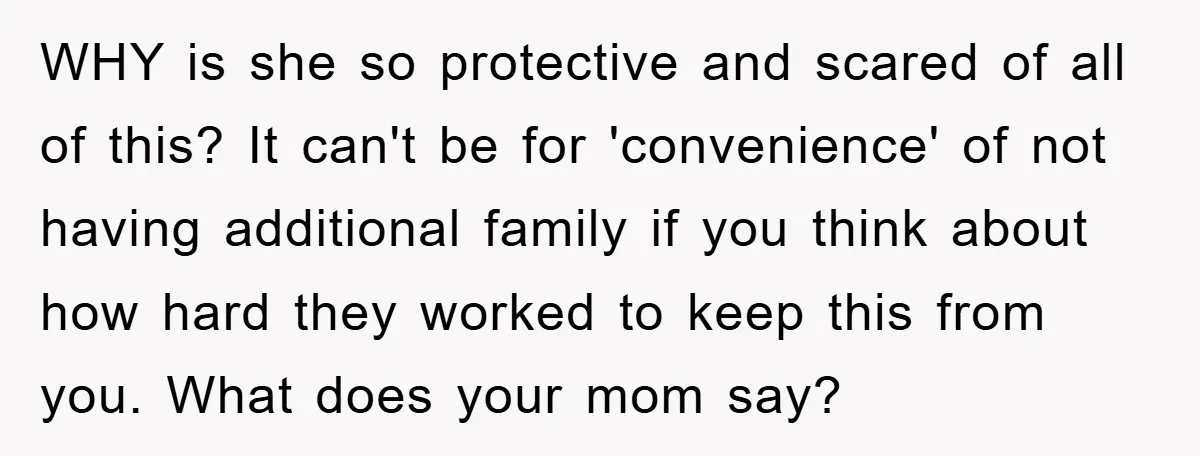 WHY is she so protective and scared of all of this? It can't be for 'convenience' of not having additional family if you think about how hard they worked to...