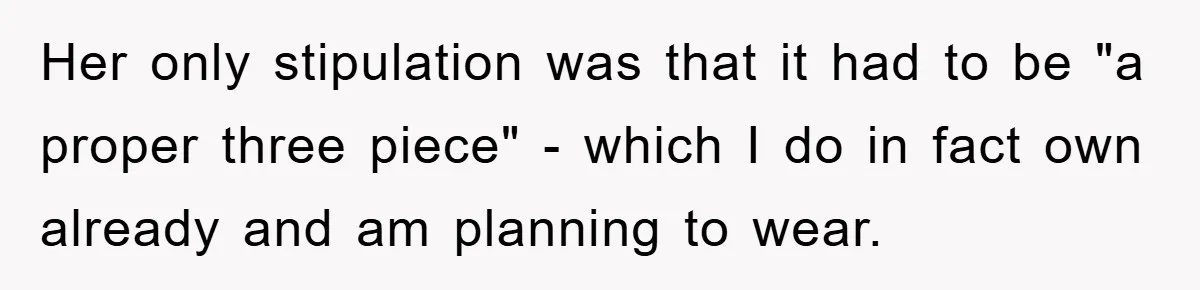 Her only stipulation was that it had to be "a proper three piece" - which I do in fact own already and am planning to wear.