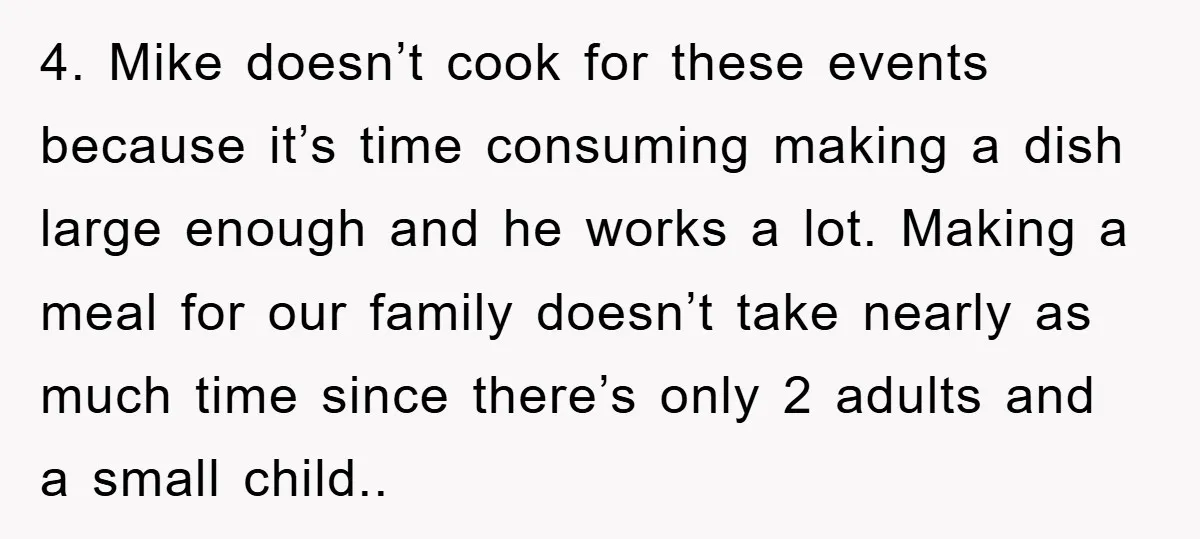 4. Mike doesn’t cook for these events because it’s time consuming making a dish large enough and he works a lot. Making a meal for our family doesn’t take nearly...