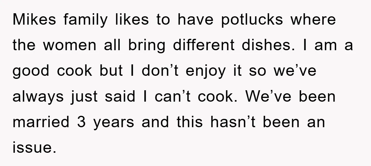 Mikes family likes to have potlucks where the women all bring different dishes. I am a good cook but I don’t enjoy it so we’ve always just said I can’t...