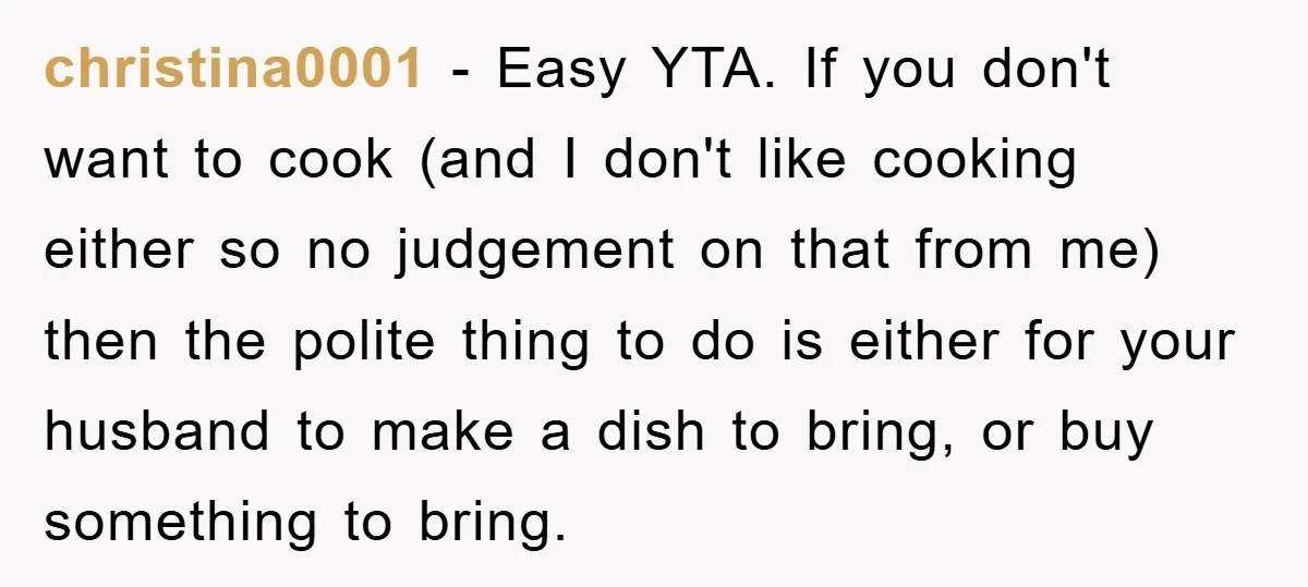 christina0001 − Easy YTA. If you don't want to cook (and I don't like cooking either so no judgement on that from me) then the polite thing to do is...