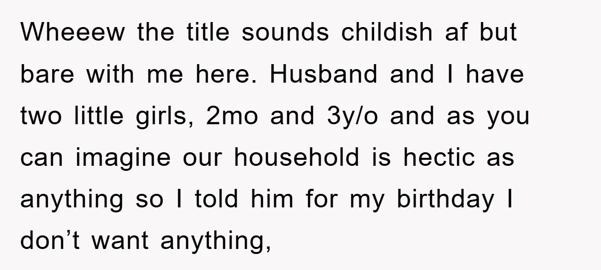 Wheeew the title sounds childish af but bare with me here. Husband and I have two little girls, 2mo and 3y/o and as you can imagine our household is hectic...