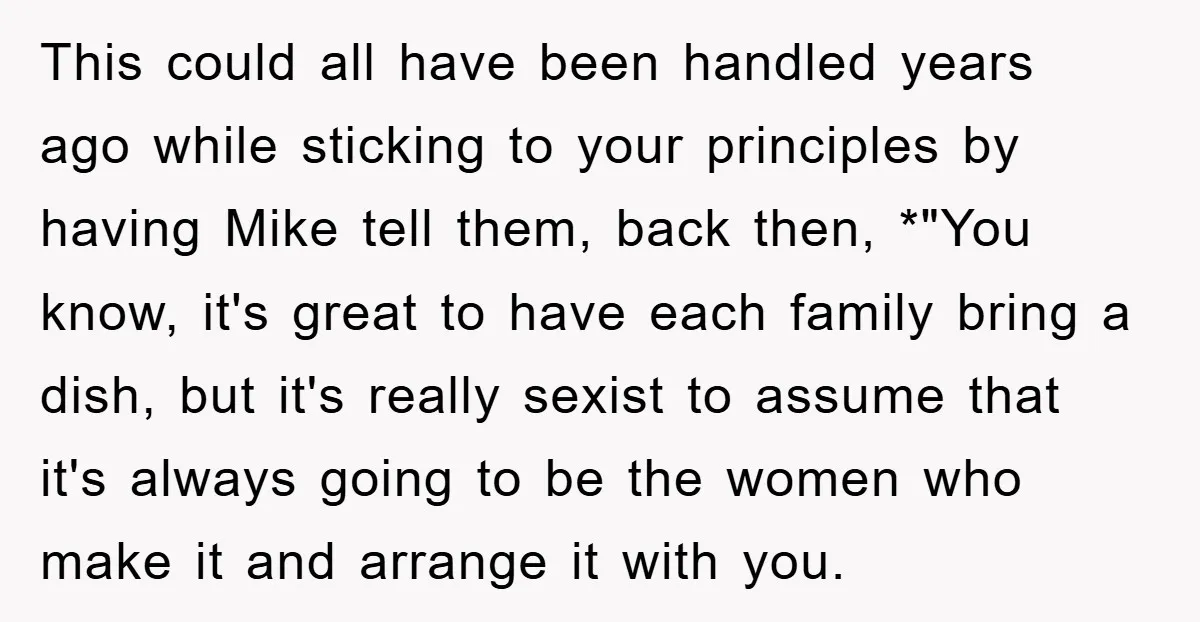 This could all have been handled years ago while sticking to your principles by having Mike tell them, back then, *"You know, it's great to have each family bring a...