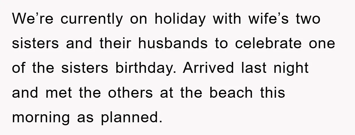We’re currently on holiday with wife’s two sisters and their husbands to celebrate one of the sisters birthday. Arrived last night and met the others at the beach this morning...