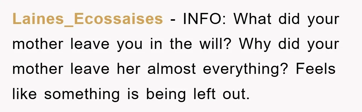 Laines_Ecossaises − INFO: What did your mother leave you in the will? Why did your mother leave her almost everything? Feels like something is being left out.