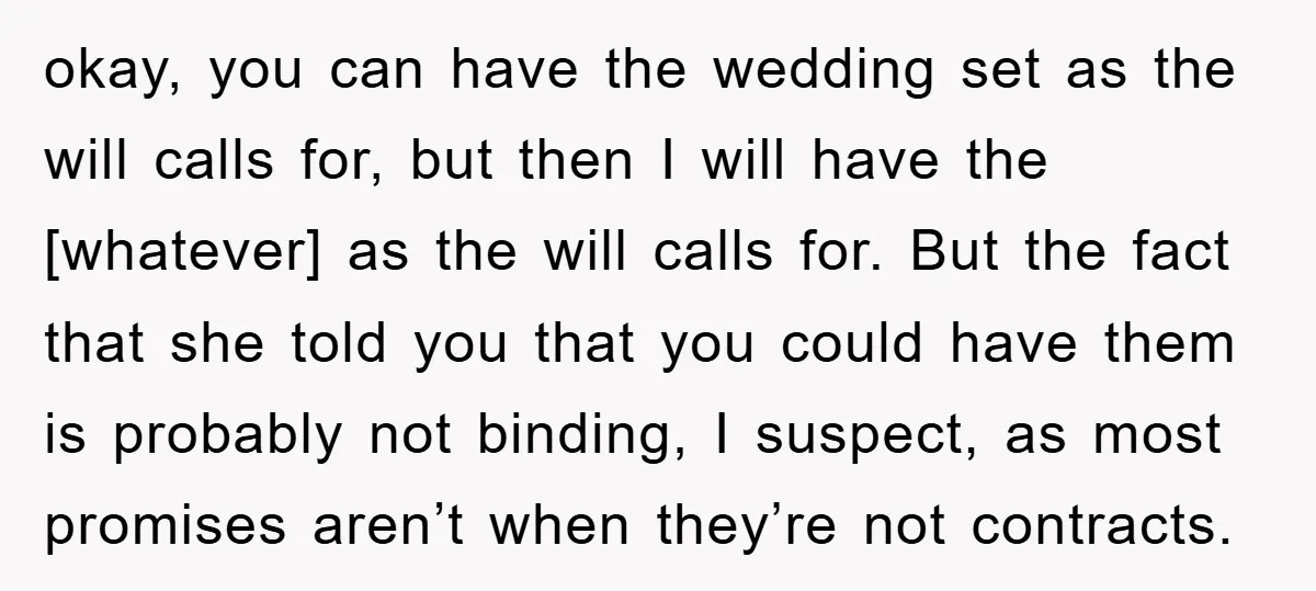 okay, you can have the wedding set as the will calls for, but then I will have the [whatever] as the will calls for. But the fact that she told...