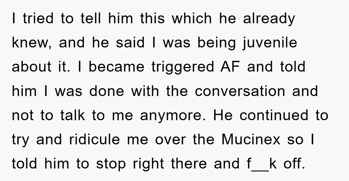 I tried to tell him this which he already knew, and he said I was being juvenile about it. I became triggered AF and told him I was done with...