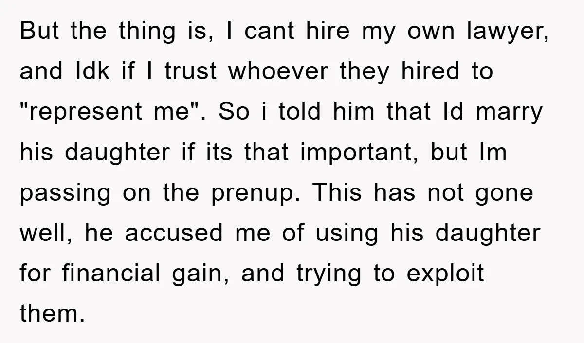 But the thing is, I cant hire my own lawyer, and Idk if I trust whoever they hired to "represent me". So i told him that Id marry his daughter...