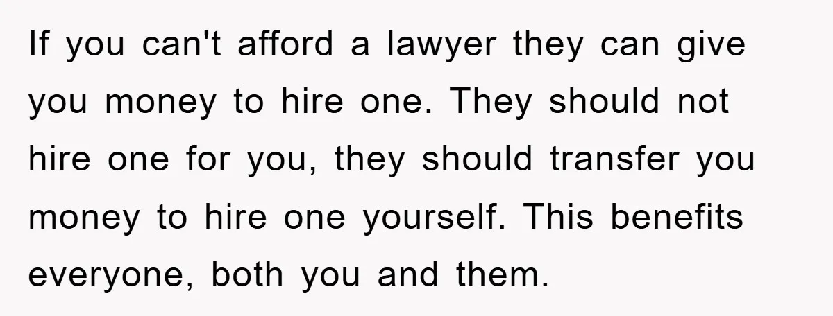 If you can't afford a lawyer they can give you money to hire one. They should not hire one for you, they should transfer you money to hire one yourself....