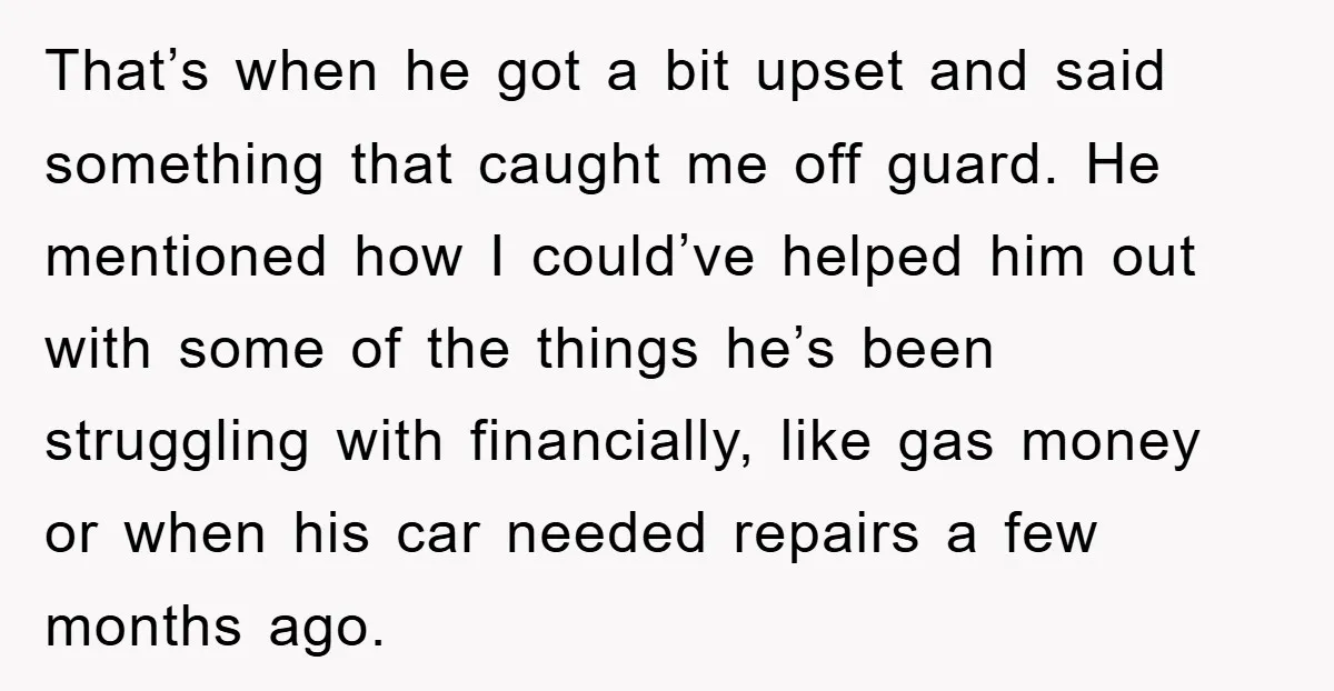 That’s when he got a bit upset and said something that caught me off guard. He mentioned how I could’ve helped him out with some of the things he’s been...