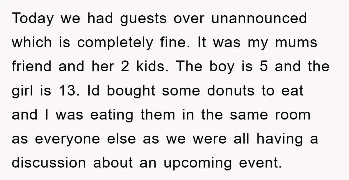 Today we had guests over unannounced which is completely fine. It was my mums friend and her 2 kids. The boy is 5 and the girl is 13. Id bought...