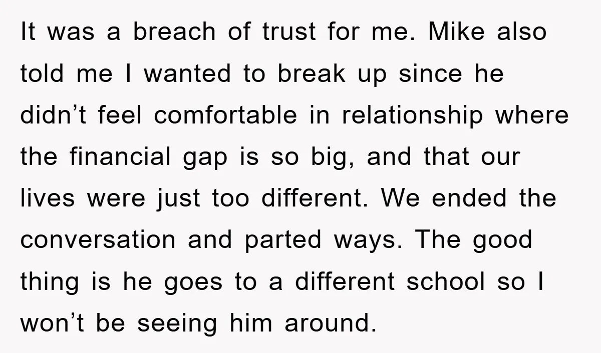 It was a breach of trust for me. Mike also told me I wanted to break up since he didn’t feel comfortable in relationship where the financial gap is so...