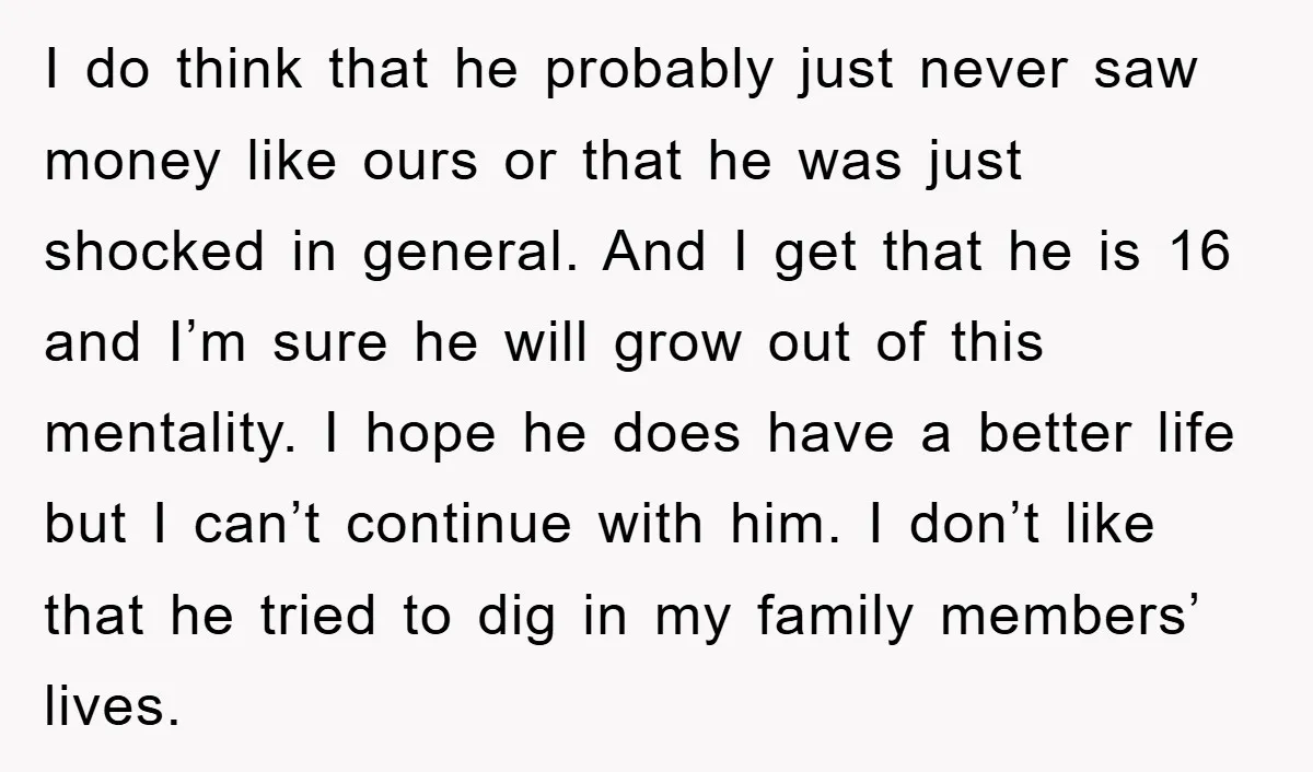 I do think that he probably just never saw money like ours or that he was just shocked in general. And I get that he is 16 and I’m sure...