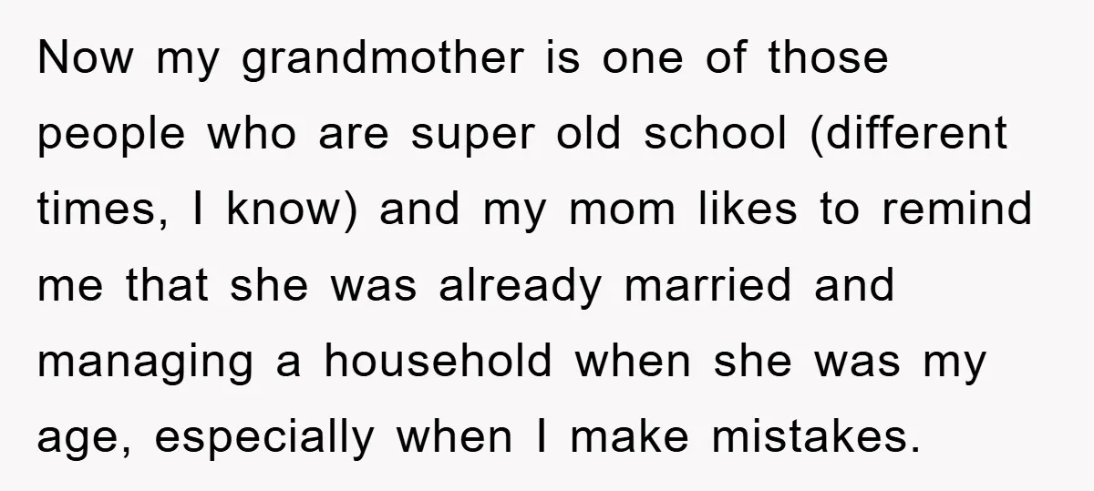 Now my grandmother is one of those people who are super old school (different times, I know) and my mom likes to remind me that she was already married and...