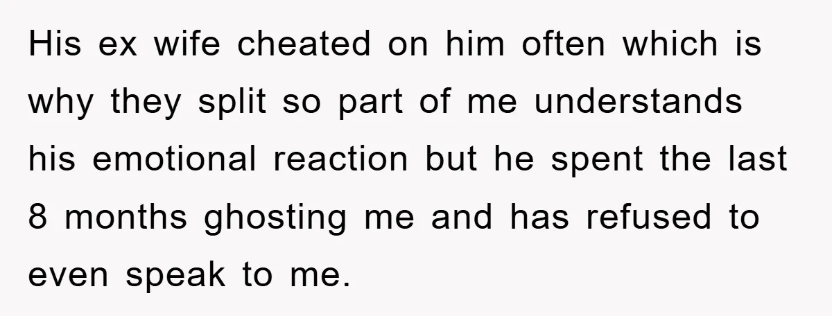 His ex wife cheated on him often which is why they split so part of me understands his emotional reaction but he spent the last 8 months ghosting me and...