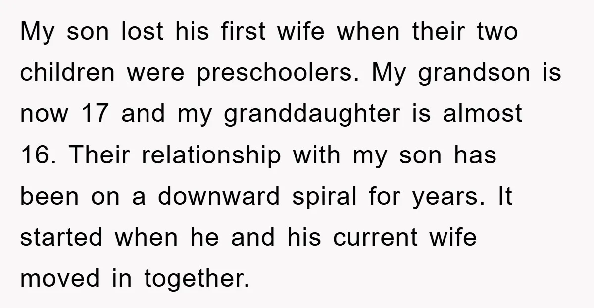 My son lost his first wife when their two children were preschoolers. My grandson is now 17 and my granddaughter is almost 16. Their relationship with my son has been...