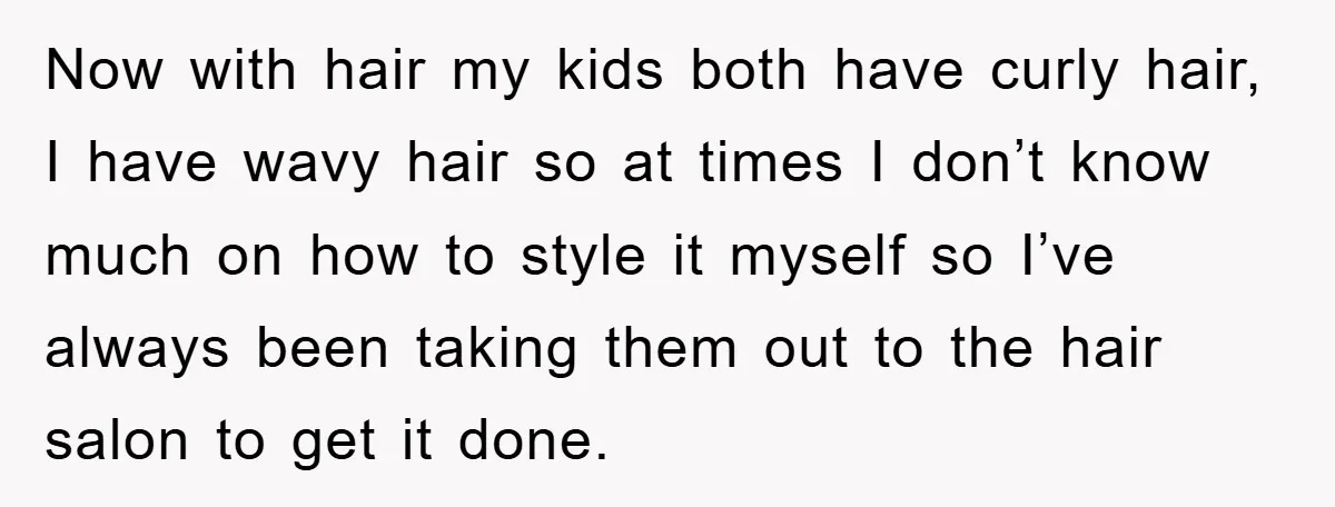 Now with hair my kids both have curly hair, I have wavy hair so at times I don’t know much on how to style it myself so I’ve always been...