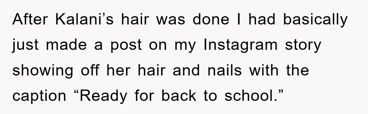 After Kalani’s hair was done I had basically just made a post on my Instagram story showing off her hair and nails with the caption “Ready for back to school.”