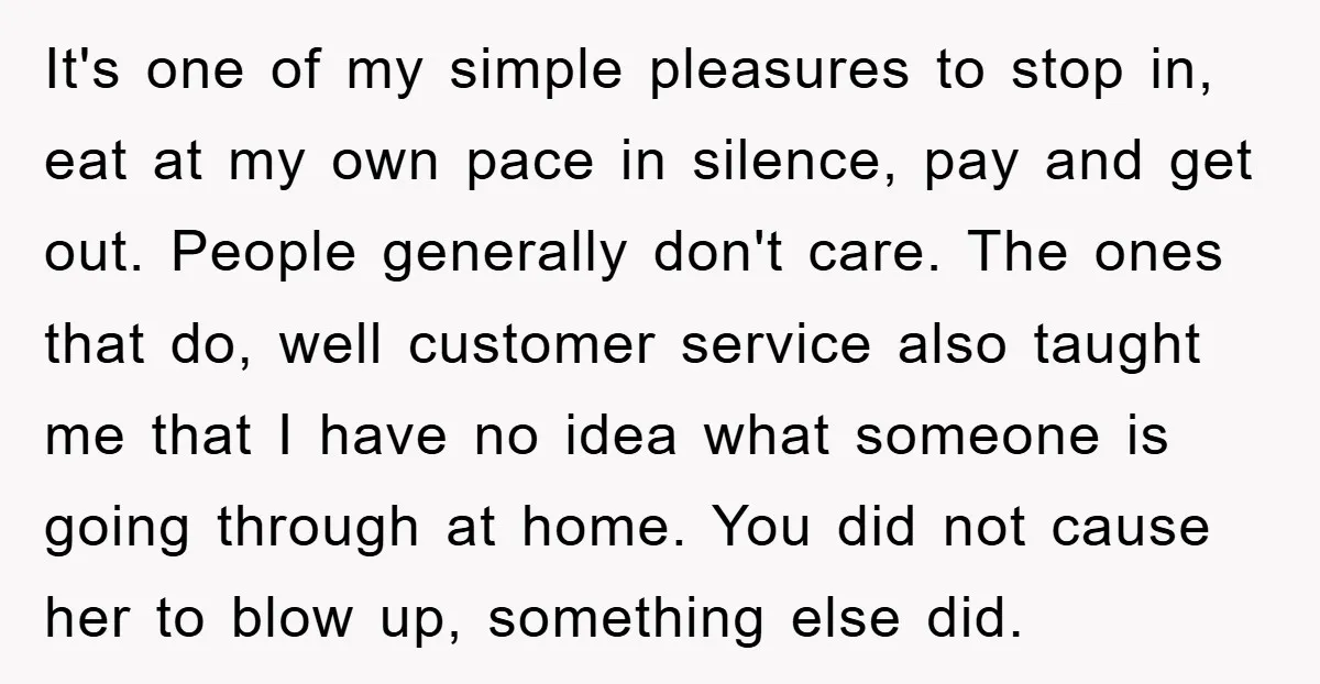 It's one of my simple pleasures to stop in, eat at my own pace in silence, pay and get out. People generally don't care. The ones that do, well customer...