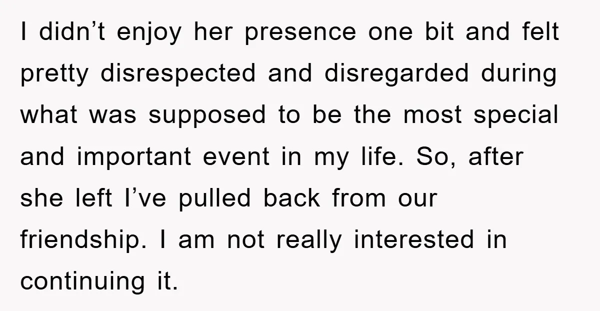 I didn’t enjoy her presence one bit and felt pretty disrespected and disregarded during what was supposed to be the most special and important event in my life. So, after...