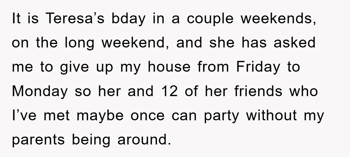 It is Teresa’s bday in a couple weekends, on the long weekend, and she has asked me to give up my house from Friday to Monday so her and 12...