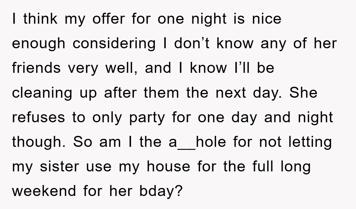 I think my offer for one night is nice enough considering I don’t know any of her friends very well, and I know I’ll be cleaning up after them the...
