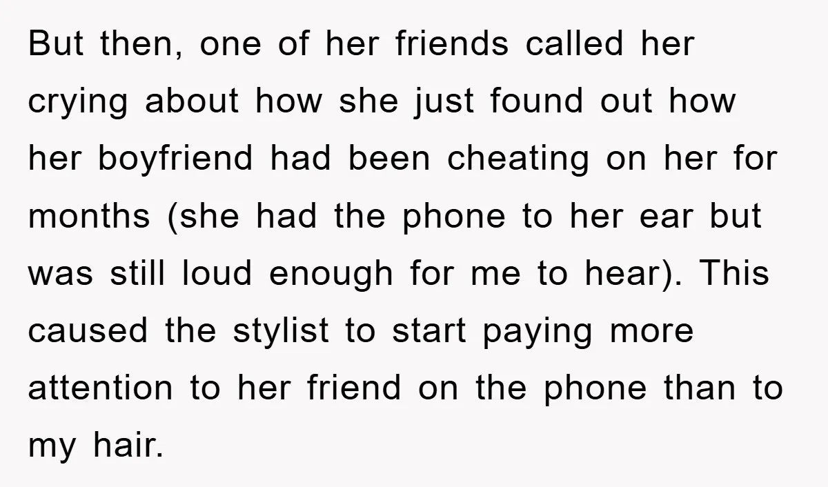 But then, one of her friends called her crying about how she just found out how her boyfriend had been cheating on her for months (she had the phone to...