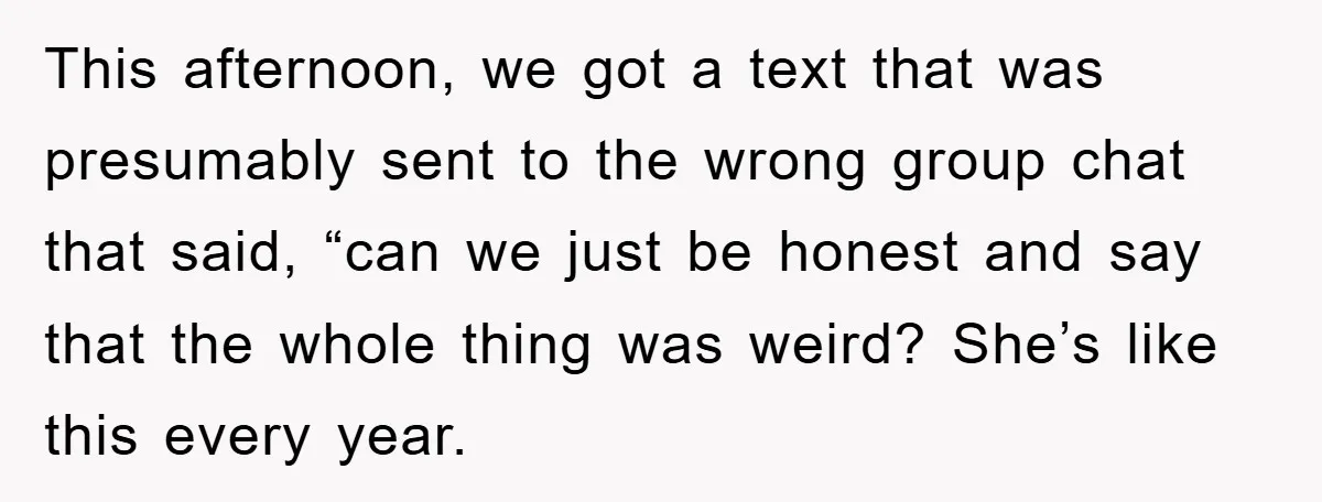 This afternoon, we got a text that was presumably sent to the wrong group chat that said, “can we just be honest and say that the whole thing was weird?...