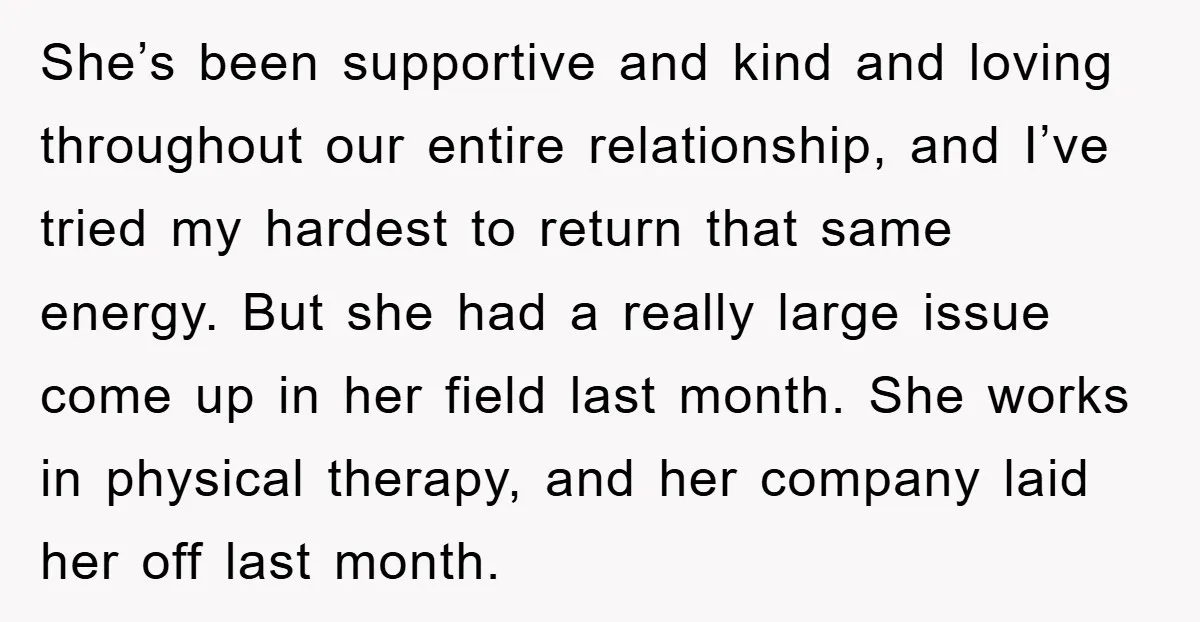 She’s been supportive and kind and loving throughout our entire relationship, and I’ve tried my hardest to return that same energy. But she had a really large issue come up...