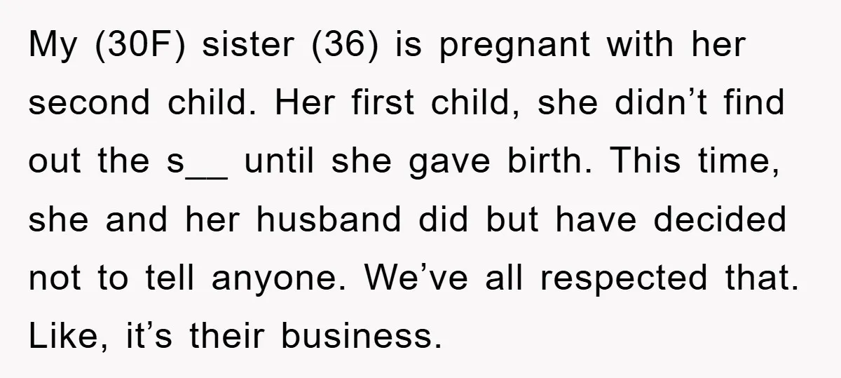 My (30F) sister (36) is pregnant with her second child. Her first child, she didn’t find out the s__ until she gave birth. This time, she and her husband did...
