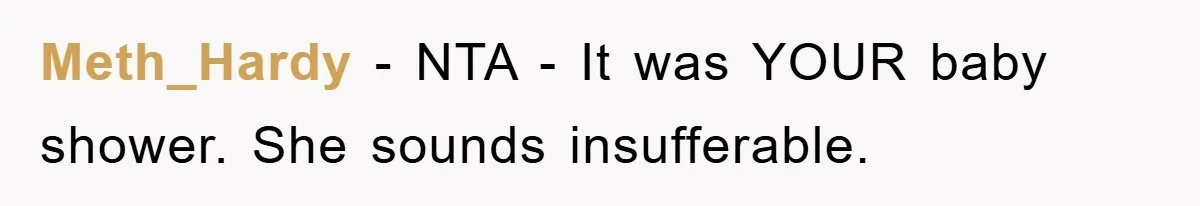 Meth_Hardy − NTA - It was YOUR baby shower. She sounds insufferable.