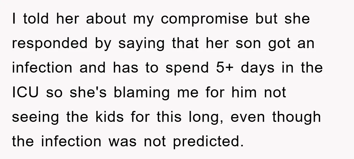 I told her about my compromise but she responded by saying that her son got an infection and has to spend 5+ days in the ICU so she's blaming me...