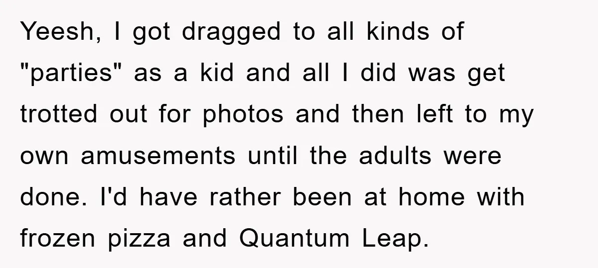 Yeesh, I got dragged to all kinds of "parties" as a kid and all I did was get trotted out for photos and then left to my own amusements until...