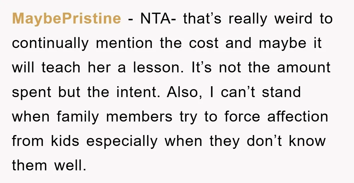 MaybePristine − NTA- that’s really weird to continually mention the cost and maybe it will teach her a lesson. It’s not the amount spent but the intent. Also, I can’t...
