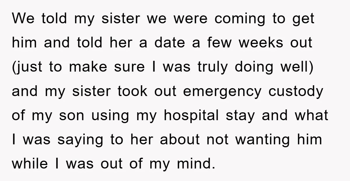 We told my sister we were coming to get him and told her a date a few weeks out (just to make sure I was truly doing well) and my...