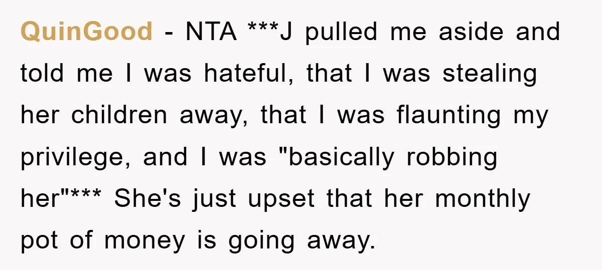 QuinGood − NTA ***J pulled me aside and told me I was hateful, that I was stealing her children away, that I was flaunting my privilege, and I was "basically...