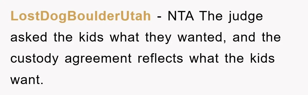 LostDogBoulderUtah − NTA The judge asked the kids what they wanted, and the custody agreement reflects what the kids want.