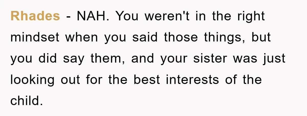 Rhades − NAH. You weren't in the right mindset when you said those things, but you did say them, and your sister was just looking out for the best interests...