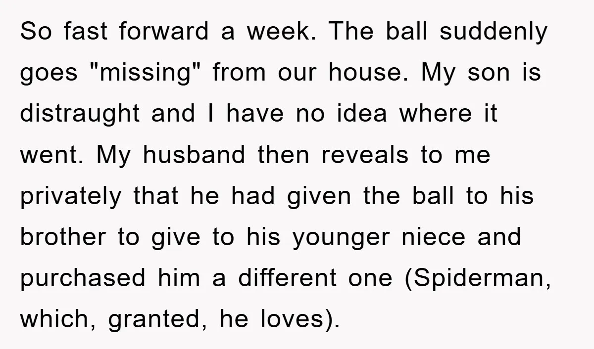 So fast forward a week. The ball suddenly goes "missing" from our house. My son is distraught and I have no idea where it went. My husband then reveals to...