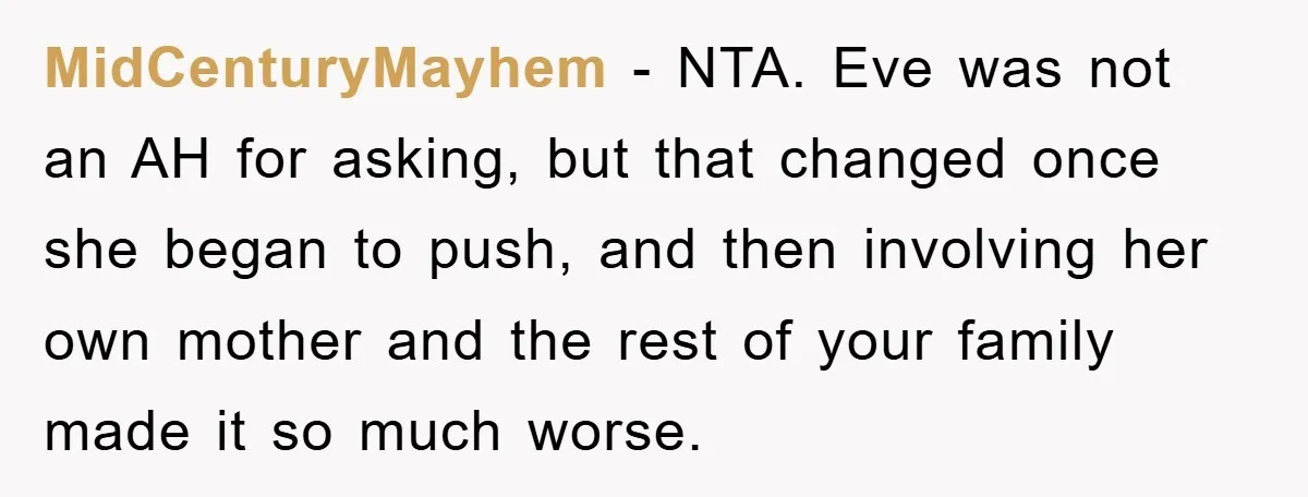 MidCenturyMayhem − NTA. Eve was not an AH for asking, but that changed once she began to push, and then involving her own mother and the rest of your family...