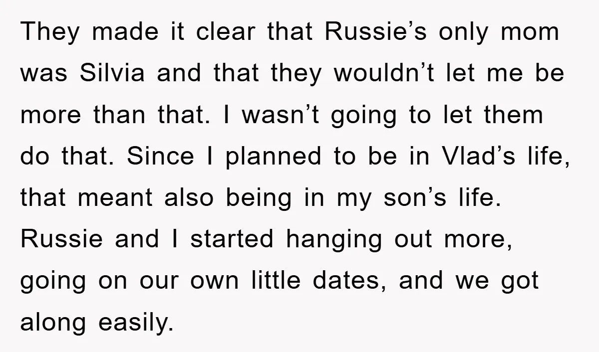 They made it clear that Russie’s only mom was Silvia and that they wouldn’t let me be more than that. I wasn’t going to let them do that. Since I...