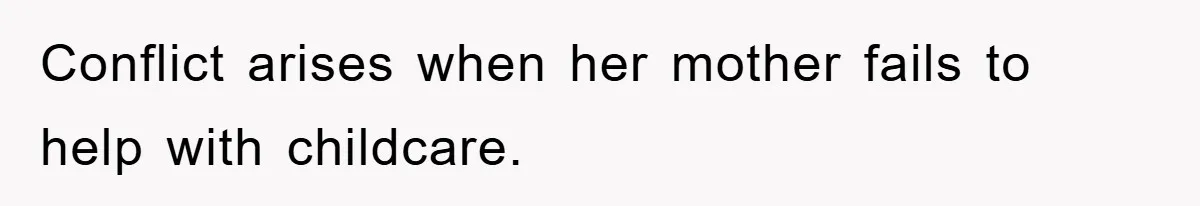 Conflict arises when her mother fails to help with childcare.
