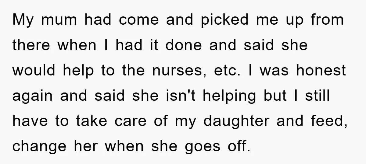 My mum had come and picked me up from there when I had it done and said she would help to the nurses, etc. I was honest again and said...