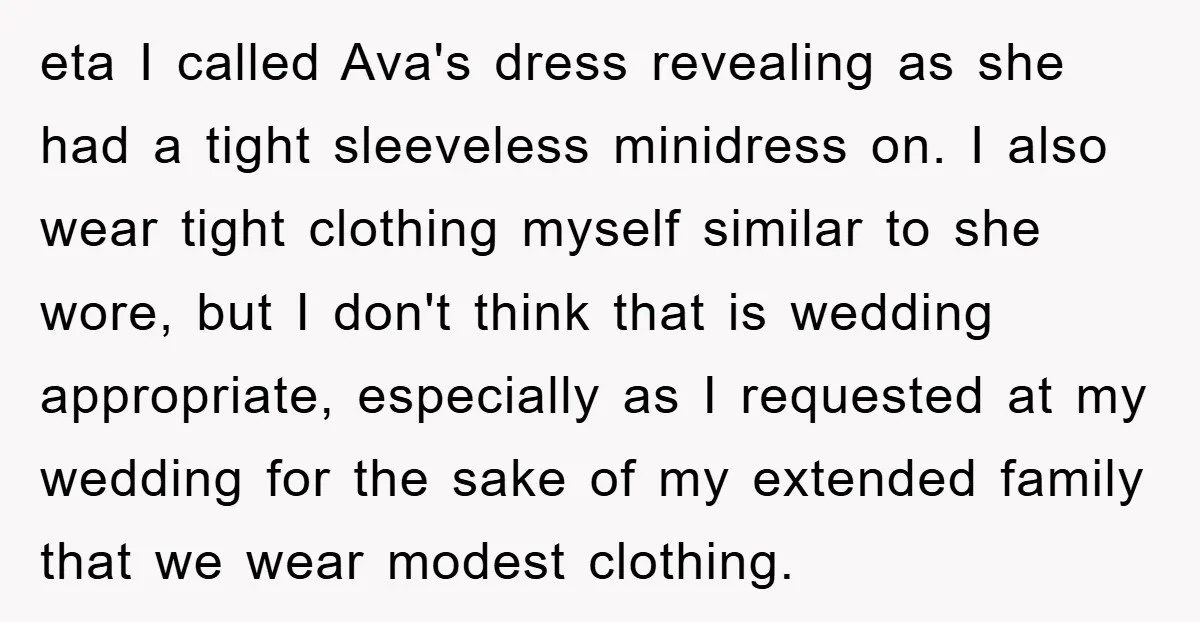 eta I called Ava's dress revealing as she had a tight sleeveless minidress on. I also wear tight clothing myself similar to she wore, but I don't think that is...