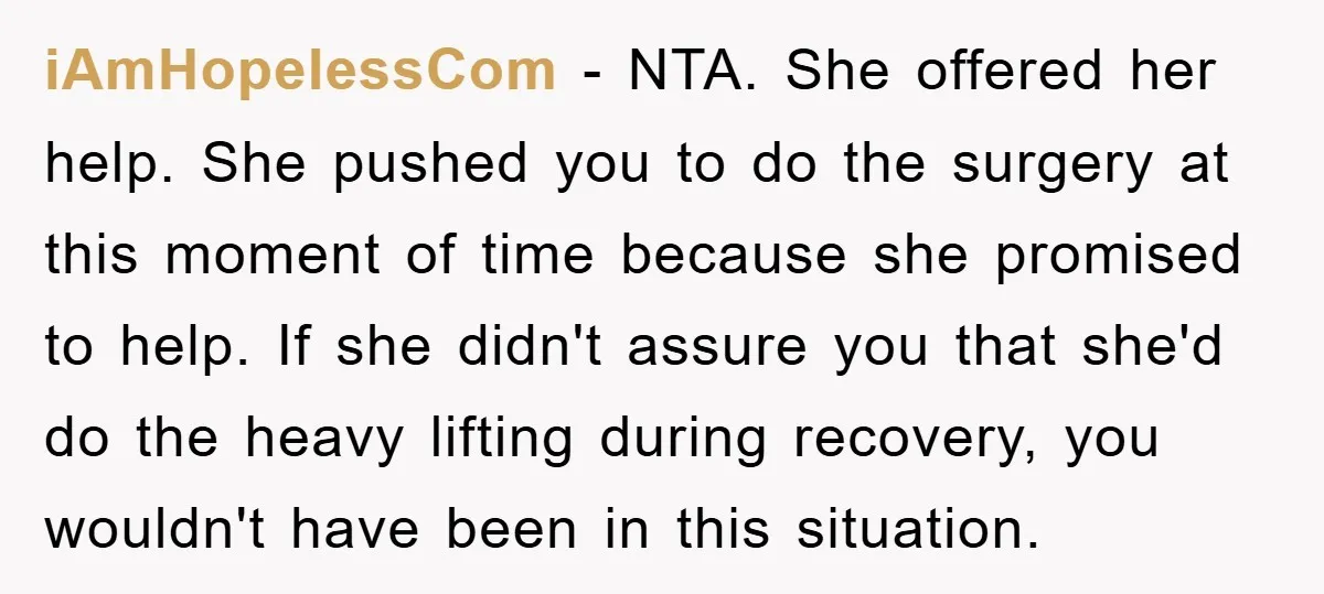 iAmHopelessCom − NTA. She offered her help. She pushed you to do the surgery at this moment of time because she promised to help. If she didn't assure you that...