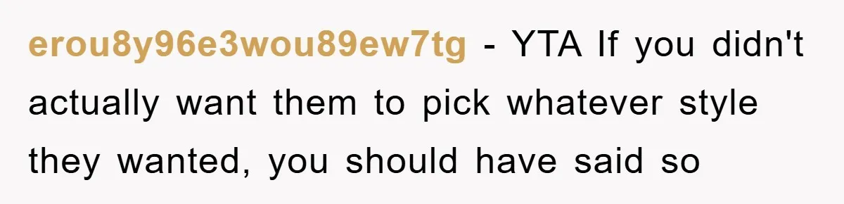 erou8y96e3wou89ew7tg − YTA If you didn't actually want them to pick whatever style they wanted, you should have said so