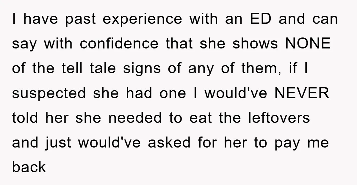 I have past experience with an ED and can say with confidence that she shows NONE of the tell tale signs of any of them, if I suspected she had...